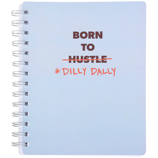 Born to Dilly Dally Spiral Notebook