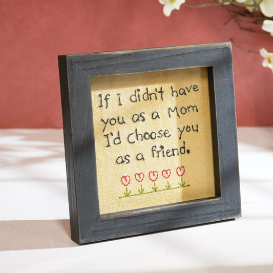 Mom I'd Choose You As A Friend Stitchery