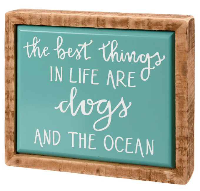 The Best Things in Life Are Dogs and The Ocean Mini Sign