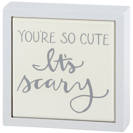 You're So Cute It's Scary Mini Box Sign