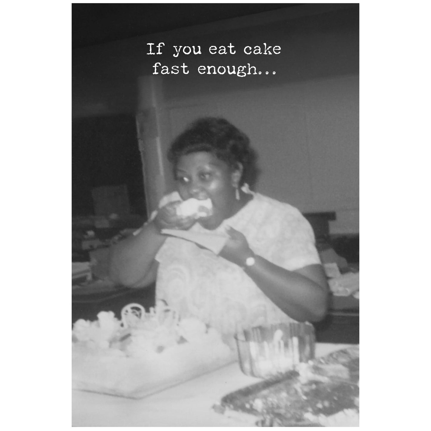 Eat Cake Fast Enough Greeting Card (Birthday)