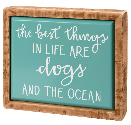The Best Things in Life Are Dogs and The Ocean Mini Sign