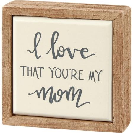 I Love That You're My Mom Mini Box Sign