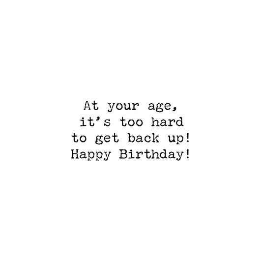 Birthday Greeting Card -Don't Let Another Birthday Get You Down