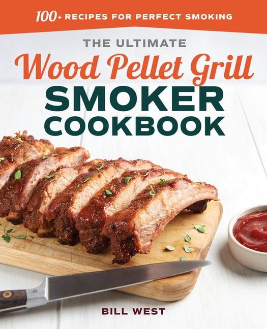 The Ultimate Wood Pellet Grill Smoker Cookbook - by Bill West (Paperback)