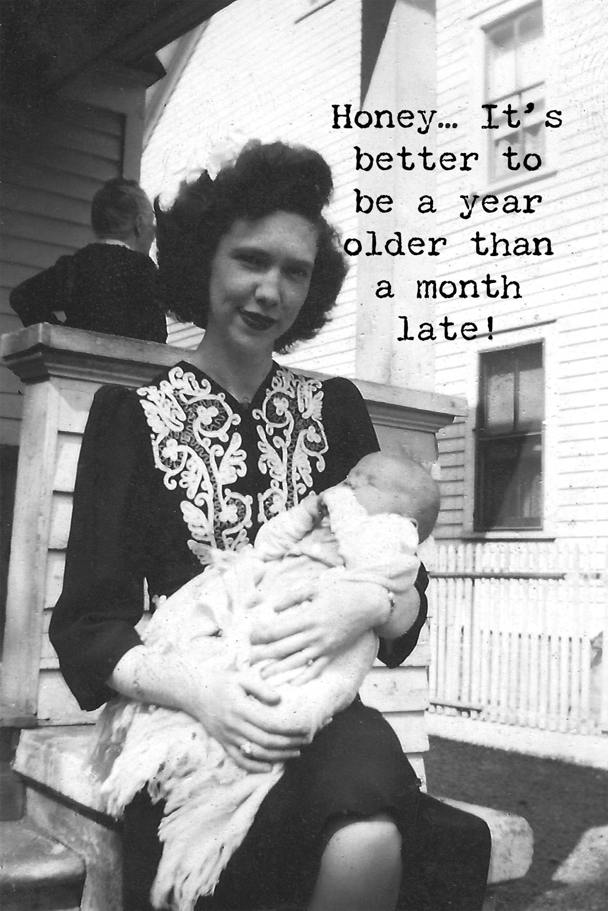 Greeting Card - 'Better to be a Year Older Than A Month Late' (Birthday)