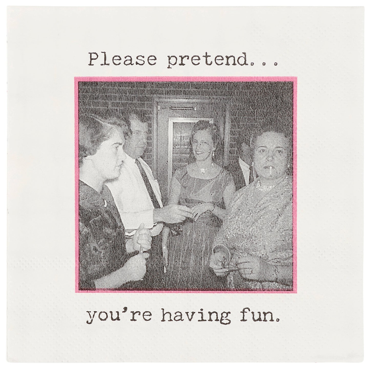 Cocktail Napkin - Please Pretend You're Having Fun